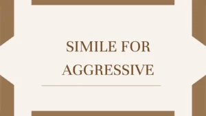 Simile for Aggressive
