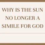 Why is The Sun No Longer a Simile for God