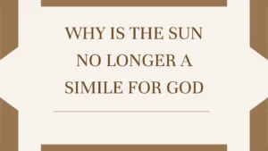 Why is The Sun No Longer a Simile for God
